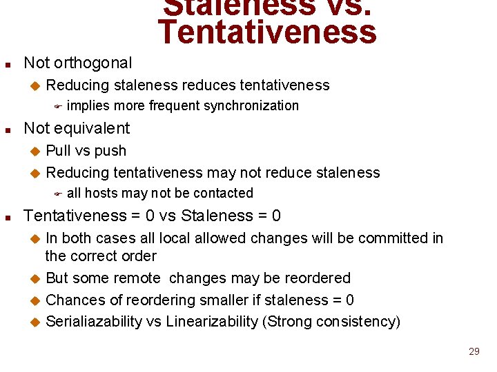 Staleness vs. Tentativeness n Not orthogonal u Reducing staleness reduces tentativeness F n implies