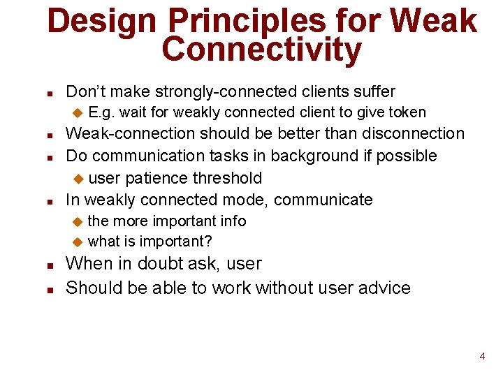 Design Principles for Weak Connectivity n Don’t make strongly-connected clients suffer u n n