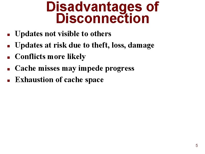 Disadvantages of Disconnection n n Updates not visible to others Updates at risk due