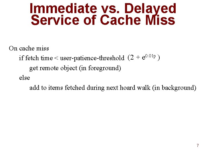 Immediate vs. Delayed Service of Cache Miss On cache miss if fetch time <