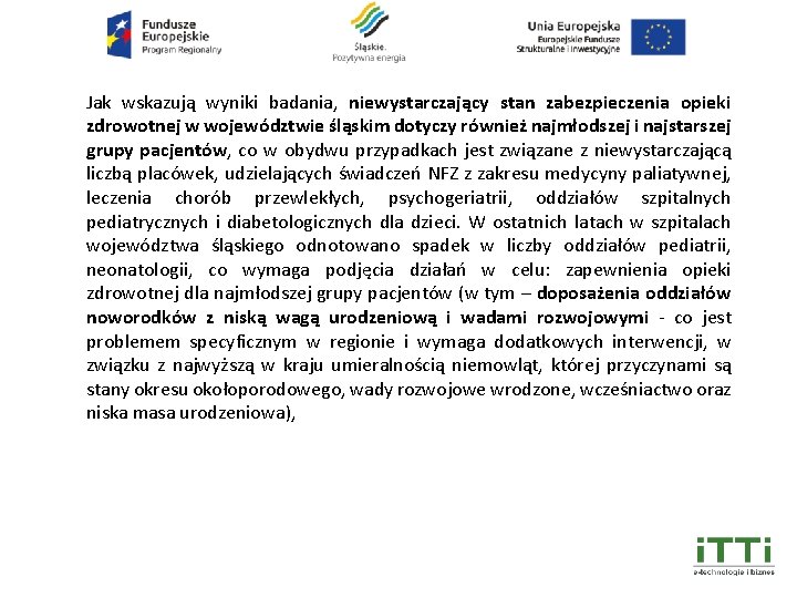 Jak wskazują wyniki badania, niewystarczający stan zabezpieczenia opieki zdrowotnej w województwie śląskim dotyczy również