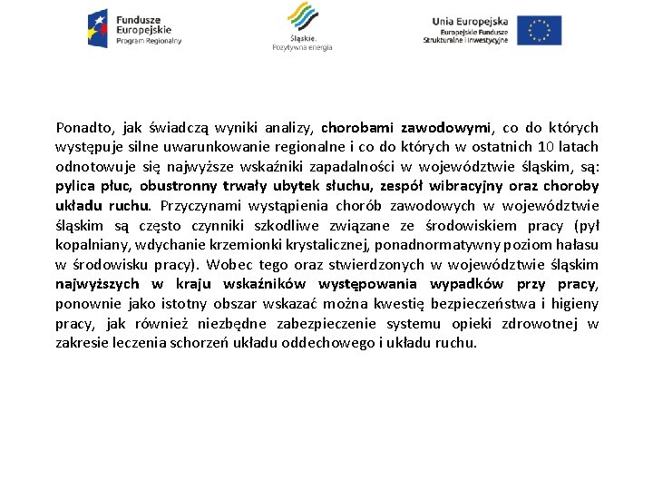 Ponadto, jak świadczą wyniki analizy, chorobami zawodowymi, co do których występuje silne uwarunkowanie regionalne