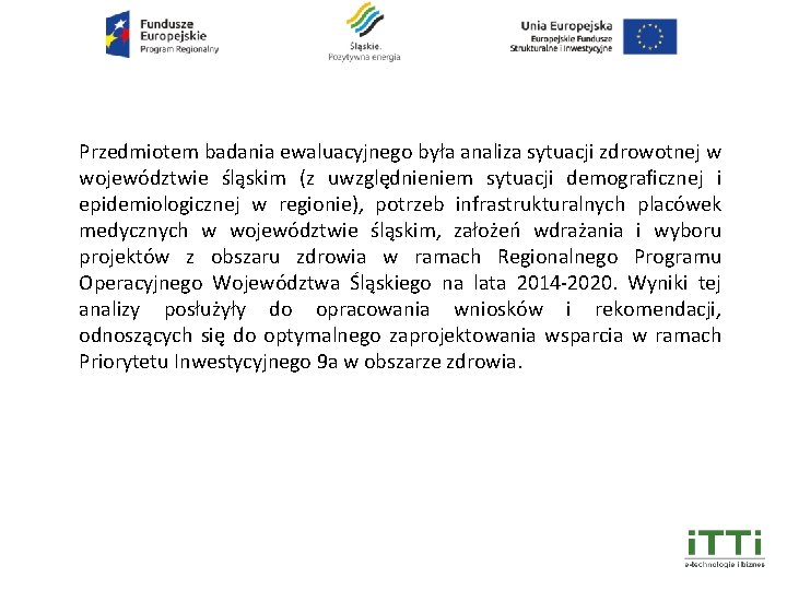 Przedmiotem badania ewaluacyjnego była analiza sytuacji zdrowotnej w województwie śląskim (z uwzględnieniem sytuacji demograficznej