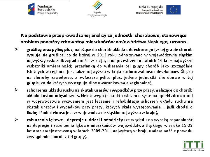 Na podstawie przeprowadzonej analizy za jednostki chorobowe, stanowiące problem poważny zdrowotny mieszkańców województwa śląskiego,