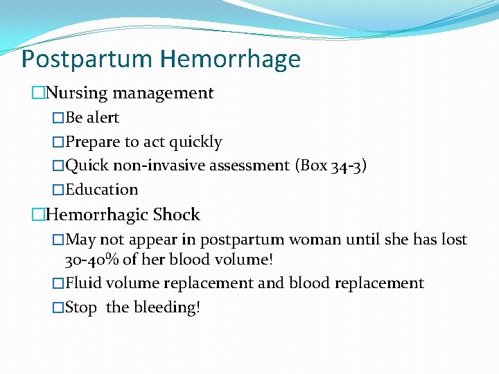 Postpartum Hemorrhage �Nursing management �Be alert �Prepare to act quickly �Quick non-invasive assessment (Box