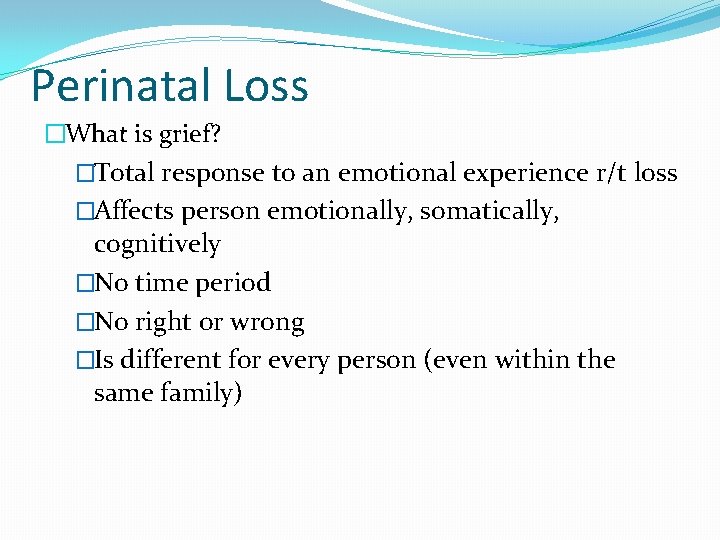 Perinatal Loss �What is grief? �Total response to an emotional experience r/t loss �Affects