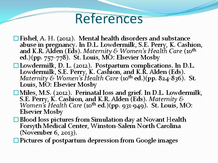 References �Fishel, A. H. (2012). Mental health disorders and substance abuse in pregnancy. In