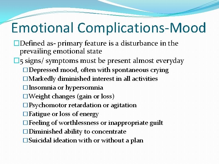 Emotional Complications-Mood �Defined as- primary feature is a disturbance in the prevailing emotional state