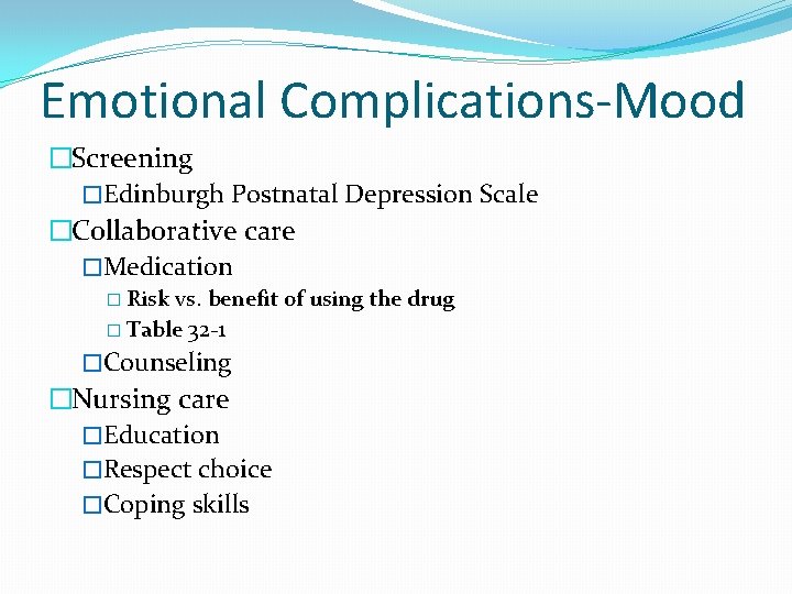 Emotional Complications-Mood �Screening �Edinburgh Postnatal Depression Scale �Collaborative care �Medication � Risk vs. benefit
