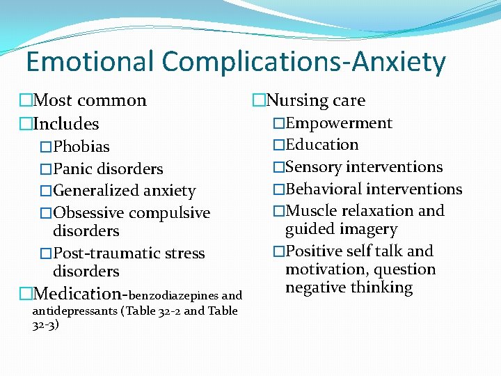 Emotional Complications-Anxiety �Most common �Nursing care �Empowerment �Includes �Education �Phobias �Sensory interventions �Panic disorders