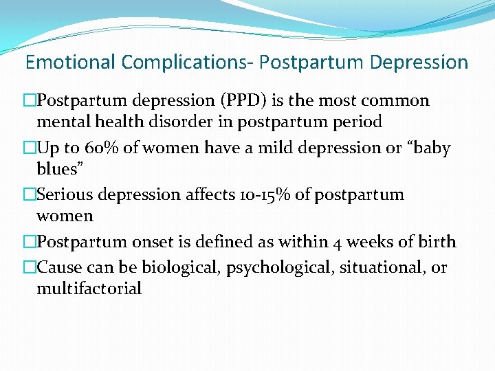 Emotional Complications- Postpartum Depression �Postpartum depression (PPD) is the most common mental health disorder