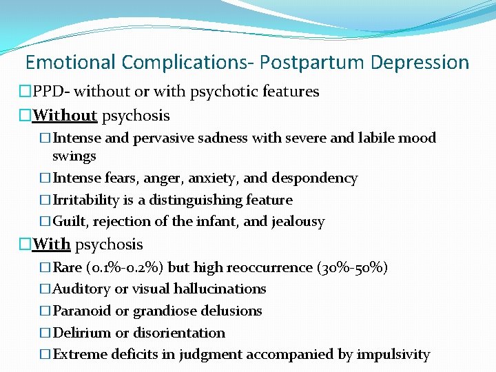 Emotional Complications- Postpartum Depression �PPD- without or with psychotic features �Without psychosis �Intense and