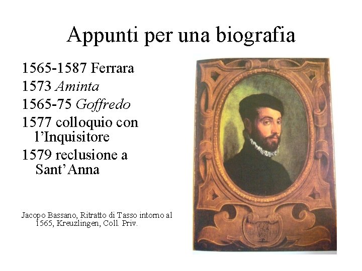Appunti per una biografia 1565 -1587 Ferrara 1573 Aminta 1565 -75 Goffredo 1577 colloquio