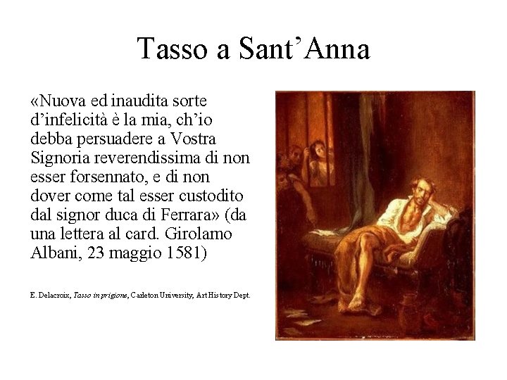 Tasso a Sant’Anna «Nuova ed inaudita sorte d’infelicità è la mia, ch’io debba persuadere