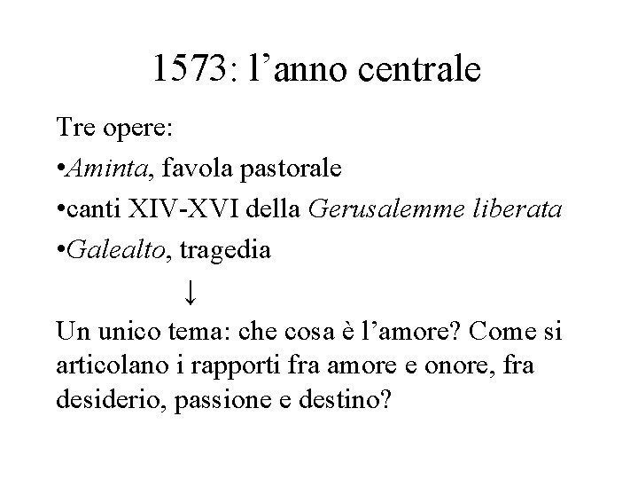1573: l’anno centrale Tre opere: • Aminta, favola pastorale • canti XIV-XVI della Gerusalemme
