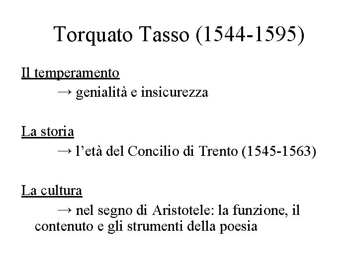 Torquato Tasso (1544 -1595) Il temperamento → genialità e insicurezza La storia → l’età