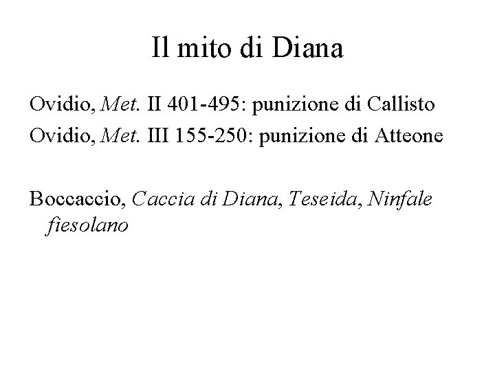 Il mito di Diana Ovidio, Met. II 401 -495: punizione di Callisto Ovidio, Met.