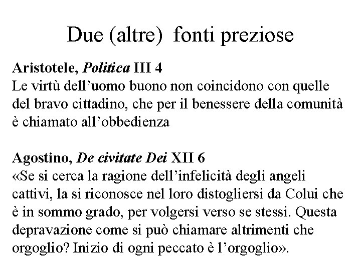 Due (altre) fonti preziose Aristotele, Politica III 4 Le virtù dell’uomo buono non coincidono