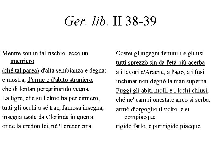 Ger. lib. II 38 -39 Mentre son in tal rischio, ecco un guerriero (ché