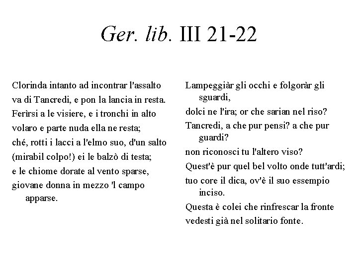 Ger. lib. III 21 -22 Clorinda intanto ad incontrar l'assalto va di Tancredi, e