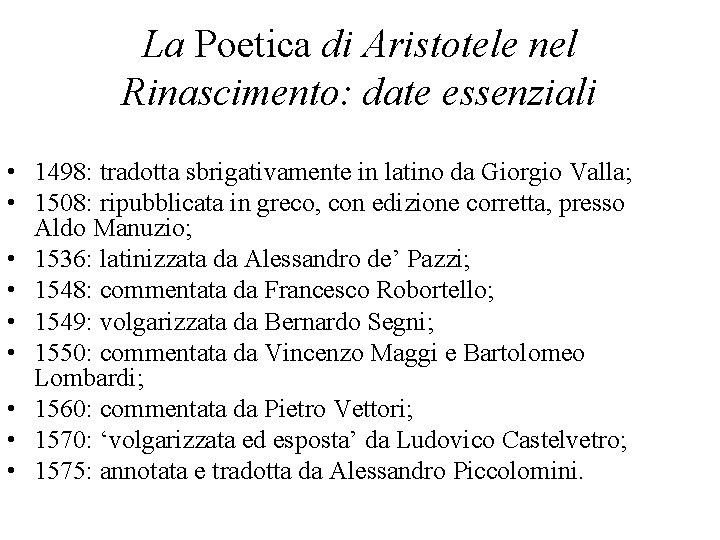 La Poetica di Aristotele nel Rinascimento: date essenziali • 1498: tradotta sbrigativamente in latino