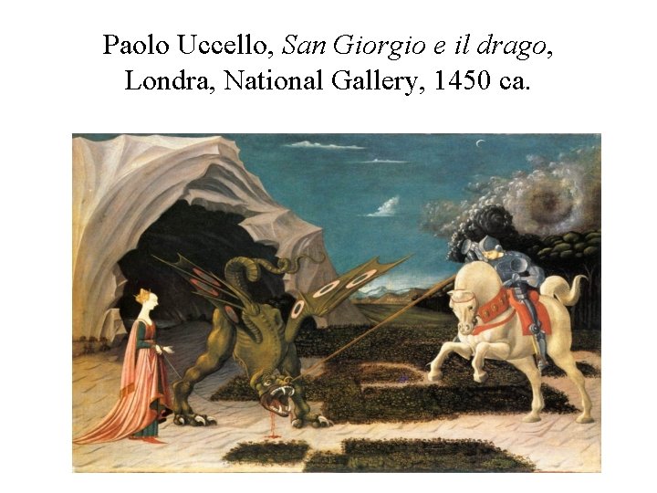 Paolo Uccello, San Giorgio e il drago, Londra, National Gallery, 1450 ca. 