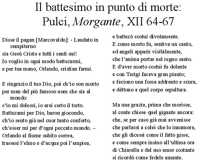 Il battesimo in punto di morte: Pulci, Morgante, XII 64 -67 Disse il pagan