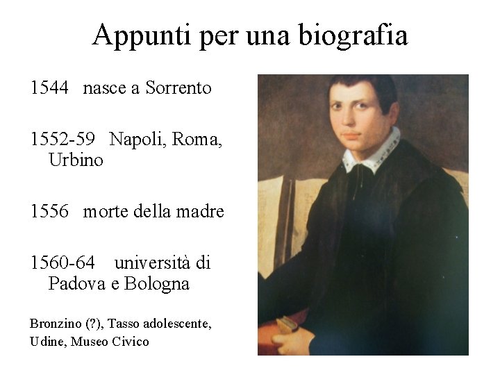 Appunti per una biografia 1544 nasce a Sorrento 1552 -59 Napoli, Roma, Urbino 1556