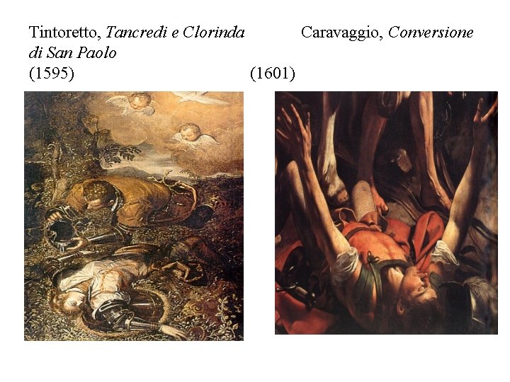 Tintoretto, Tancredi e Clorinda Caravaggio, Conversione di San Paolo (1595) (1601) 