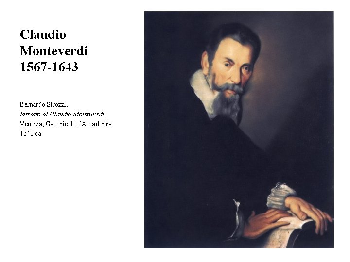 Claudio Monteverdi 1567 -1643 Bernardo Strozzi, Ritratto di Claudio Monteverdi, Venezia, Gallerie dell’Accademia 1640