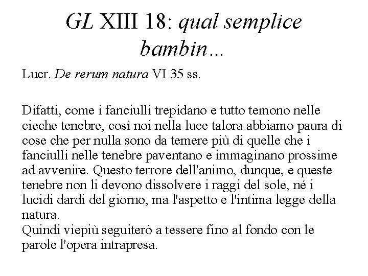 GL XIII 18: qual semplice bambin… Lucr. De rerum natura VI 35 ss. Difatti,