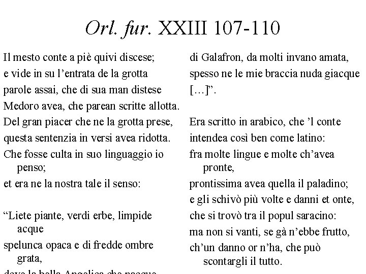 Orl. fur. XXIII 107 -110 Il mesto conte a piè quivi discese; e vide