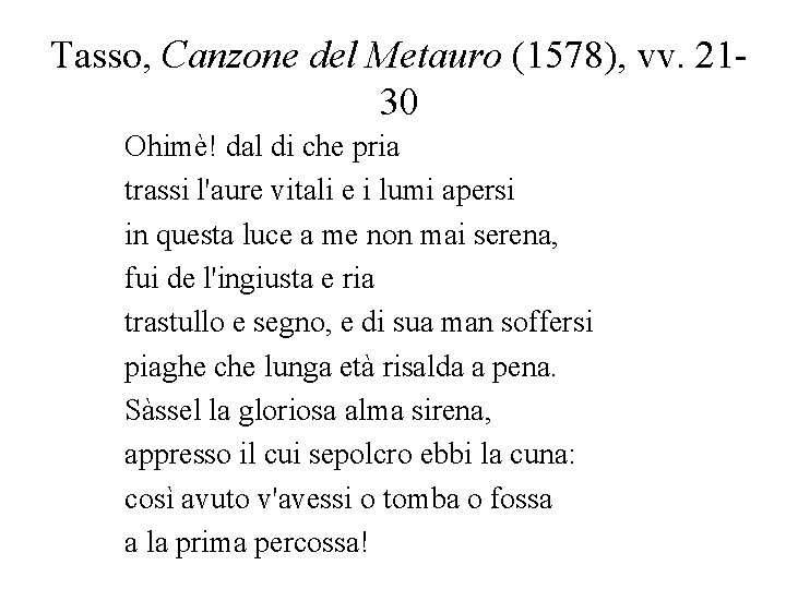 Tasso, Canzone del Metauro (1578), vv. 2130 Ohimè! dal di che pria trassi l'aure