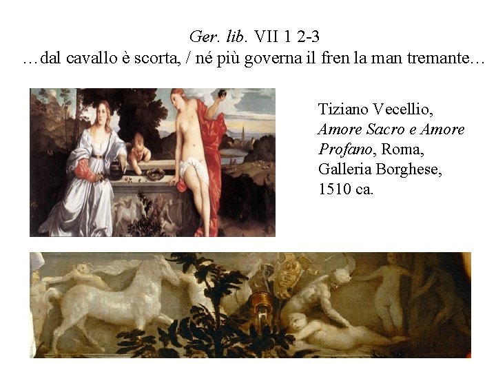 Ger. lib. VII 1 2 -3 …dal cavallo è scorta, / né più governa