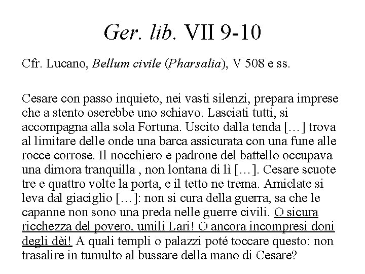 Ger. lib. VII 9 -10 Cfr. Lucano, Bellum civile (Pharsalia), V 508 e ss.