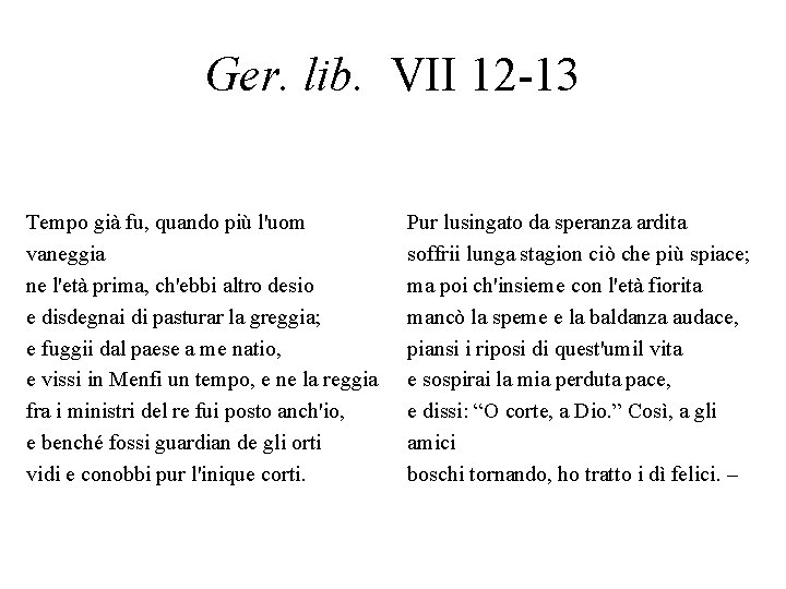 Ger. lib. VII 12 -13 Tempo già fu, quando più l'uom vaneggia ne l'età