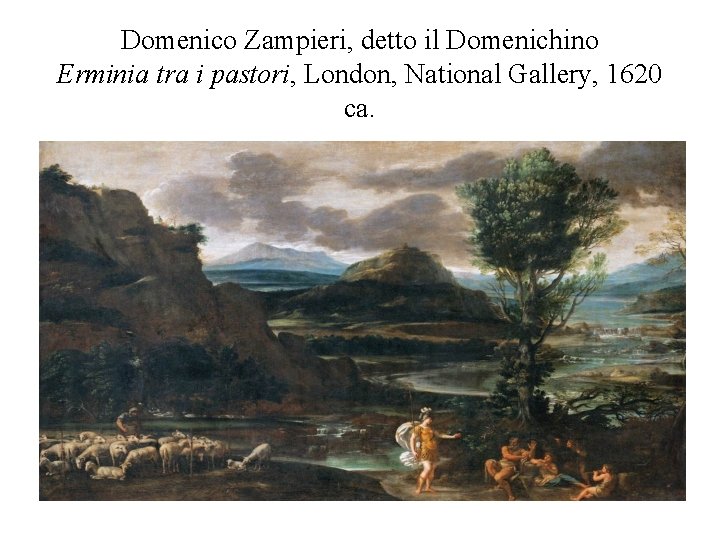 Domenico Zampieri, detto il Domenichino Erminia tra i pastori, London, National Gallery, 1620 ca.