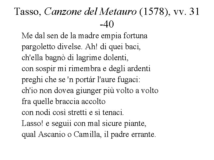Tasso, Canzone del Metauro (1578), vv. 31 -40 Me dal sen de la madre