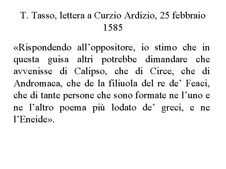 T. Tasso, lettera a Curzio Ardizio, 25 febbraio 1585 «Rispondendo all’oppositore, io stimo che