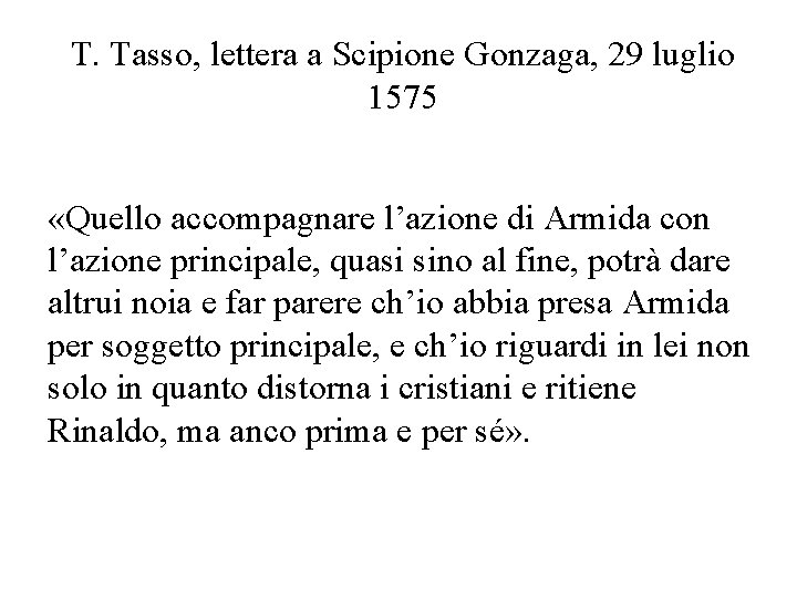 T. Tasso, lettera a Scipione Gonzaga, 29 luglio 1575 «Quello accompagnare l’azione di Armida