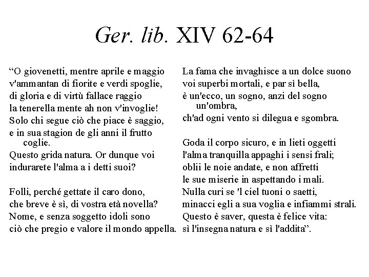 Ger. lib. XIV 62 -64 “O giovenetti, mentre aprile e maggio v'ammantan di fiorite