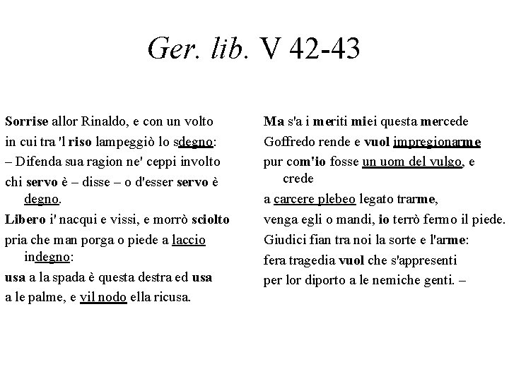 Ger. lib. V 42 -43 Sorrise allor Rinaldo, e con un volto in cui