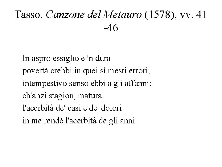Tasso, Canzone del Metauro (1578), vv. 41 -46 In aspro essiglio e 'n dura