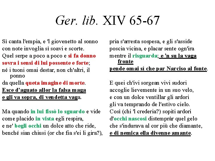 Ger. lib. XIV 65 -67 Sì canta l'empia, e 'l giovenetto al sonno con