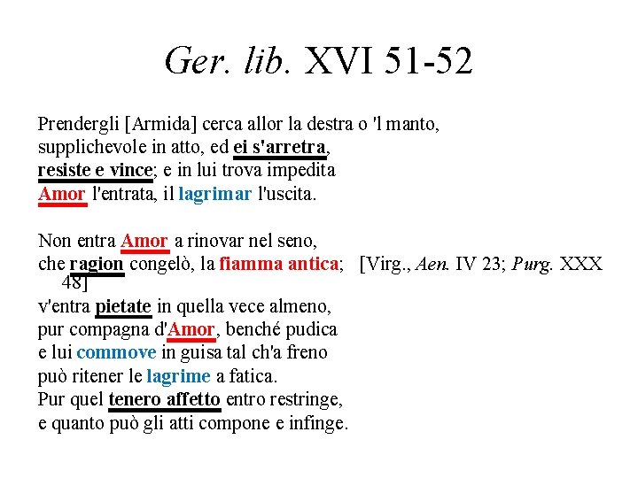Ger. lib. XVI 51 -52 Prendergli [Armida] cerca allor la destra o 'l manto,