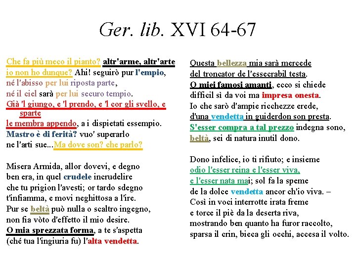 Ger. lib. XVI 64 -67 Che fa più meco il pianto? altr'arme, altr'arte io