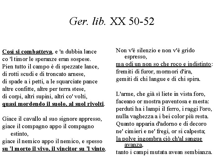 Ger. lib. XX 50 -52 Così si combatteva, e 'n dubbia lance co 'l