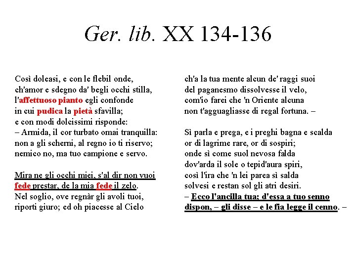 Ger. lib. XX 134 -136 Così doleasi, e con le flebil onde, ch'amor e