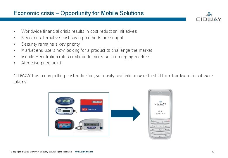 Economic crisis – Opportunity for Mobile Solutions • • • Worldwide financial crisis results