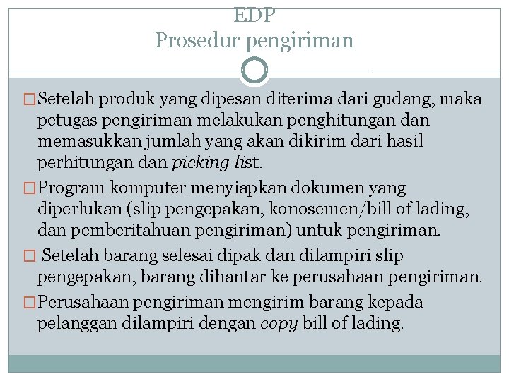 EDP Prosedur pengiriman �Setelah produk yang dipesan diterima dari gudang, maka petugas pengiriman melakukan